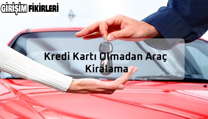 Kredi Kartsız Araç Kiralama